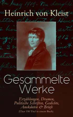 Kleist |  Gesammelte Werke: Erzählungen, Dramen, Politische Schriften, Gedichte, Anekdoten & Briefe (Über 190 Titel in einem Buch) (Kommentiert) | eBook | Sack Fachmedien