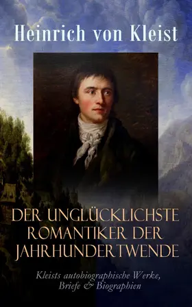 Kleist |  Der unglücklichste Romantiker der Jahrhundertwende (Kommentiert) | eBook | Sack Fachmedien