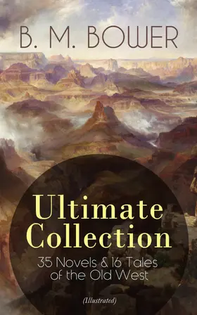 Bower |  B. M. BOWER Ultimate Collection: 35 Novels & 16 Tales of the Old West (Illustrated) | eBook | Sack Fachmedien