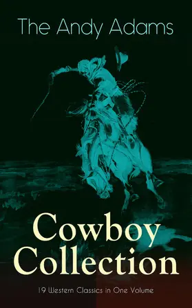 Adams |  The Andy Adams Cowboy Collection - 19 Western Classics in One Volume | eBook | Sack Fachmedien