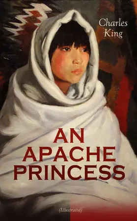 King |  AN APACHE PRINCESS (Illustrated) (Annotated) | eBook | Sack Fachmedien