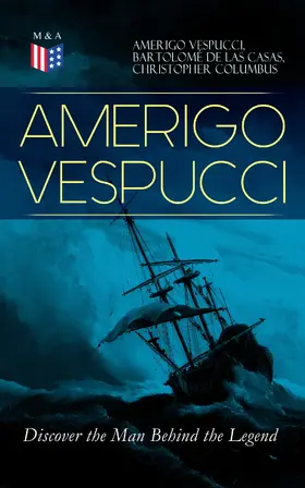 Vespucci / De Casas / Columbus |  AMERIGO VESPUCCI - Discover the Man Behind the Legend | eBook | Sack Fachmedien