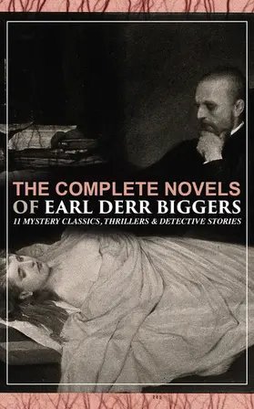 Biggers |  The Complete Novels of Earl Derr Biggers: 11 Mystery Classics, Thrillers & Detective Stories | eBook | Sack Fachmedien