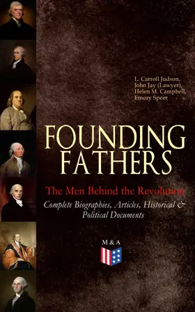 Judson / Jay / Campbell |  FOUNDING FATHERS - The Men Behind the Revolution: Complete Biographies, Articles, Historical & Political Documents | eBook | Sack Fachmedien