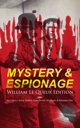 Queux | MYSTERY & ESPIONAGE - William Le Queux Edition: 100+ Spy Classics, Action Thrillers, Crime Novels | E-Book | sack.de