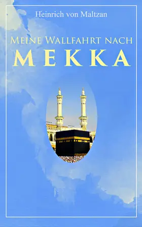 Maltzan |  Meine Wallfahrt nach Mekka (Kommentiert) | eBook | Sack Fachmedien