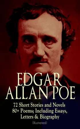 Poe |  EDGAR ALLAN POE: 72 Short Stories and Novels & 80+ Poems; Including Essays, Letters & Biography (Illustrated) | eBook | Sack Fachmedien