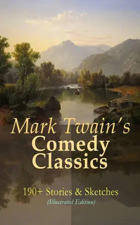 Twain |  Mark Twain's Comedy Classics: 190+ Stories & Sketches (Illustrated Edition) | eBook | Sack Fachmedien