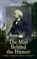 Twain |  MARK TWAIN - The Man Behind the Humor: Complete Autobiographical Books & Biographies | eBook | Sack Fachmedien