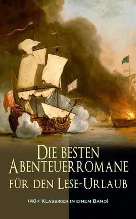 Verne / Defoe / Dumas |  Die besten Abenteuerromane für den Lese-Urlaub (40+ Klassiker in einem Band) | eBook | Sack Fachmedien
