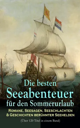 Stevenson / Swift / May |  Die besten Seeabenteuer für den Sommerurlaub: Romane, Seesagen, Seeschlachten & Geschichten berühmter Seehelden (Über 120 Titel in einem Band) | eBook | Sack Fachmedien