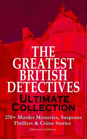 Doyle / Hanshew / Wallace |  THE GREATEST BRITISH DETECTIVES - Ultimate Collection: 270+ Murder Mysteries, Suspense Thrillers & Crime Stories (Illustrated Edition) | eBook | Sack Fachmedien