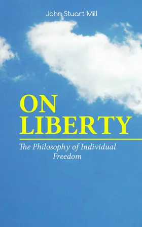 Mill / Courtney |  ON LIBERTY - The Philosophy of Individual Freedom | eBook | Sack Fachmedien