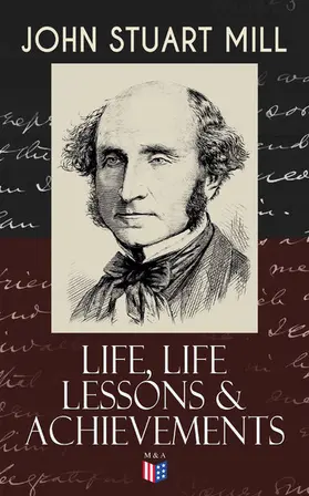 Mill |  John Stuart Mill: Life, Life Lessons & Achievements | eBook | Sack Fachmedien