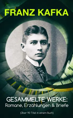 Kafka |  Gesammelte Werke: Romane, Erzählungen & Briefe (Über 90 Titel in einem Buch) | eBook | Sack Fachmedien