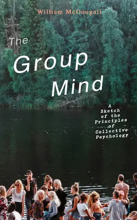 McDougall |  The Group Mind: A Sketch of the Principles of Collective Psychology | eBook | Sack Fachmedien