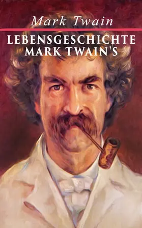 Twain |  Lebensgeschichte Mark Twain's (Kommentiert) | eBook | Sack Fachmedien