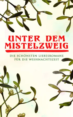 Austen / Brontë / Günther |  Unter dem Mistelzweig: Die schönsten Liebesromane für die Weihnachtszeit | eBook | Sack Fachmedien