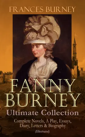 Burney |  FANNY BURNEY Ultimate Collection: Complete Novels, A Play, Essays, Diary, Letters & Biography (Illustrated) | eBook | Sack Fachmedien