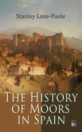 Lane-Poole |  The History of Moors in Spain | eBook | Sack Fachmedien