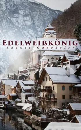 Ganghofer |  Edelweißkönig (Kommentiert) | eBook | Sack Fachmedien