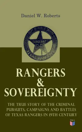 Roberts |  Rangers & Sovereignty - The True Story of the Criminal Pursuits, Campaigns and Battles of Texas Rangers in 19th Century | eBook | Sack Fachmedien