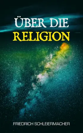 Schleiermacher |  Über die Religion (Kommentiert) | eBook | Sack Fachmedien