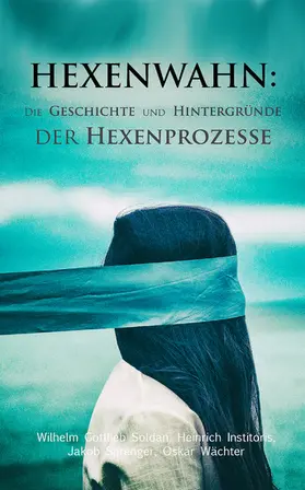 Soldan / Institoris / Sprenger |  Hexenwahn: Die Geschichte und Hintergründe der Hexenprozesse | eBook | Sack Fachmedien