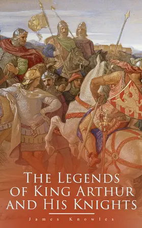Knowles |  The Legends of King Arthur and His Knights | eBook | Sack Fachmedien
