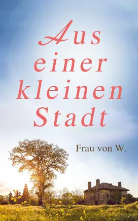 E-Artnow |  Aus einer kleinen Stadt (Kommentiert) | eBook | Sack Fachmedien