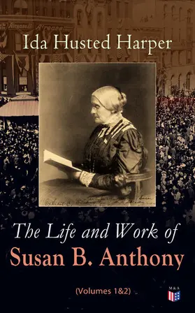 Harper |  The Life and Work of Susan B. Anthony (Volumes 1&2) | eBook | Sack Fachmedien