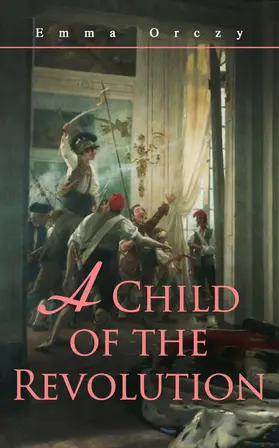 Orczy |  A Child of the Revolution (Annotated) | eBook | Sack Fachmedien