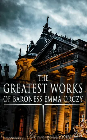 Orczy |  The Greatest Works of Baroness Emma Orczy (Annotated) | eBook | Sack Fachmedien