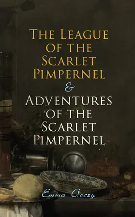 Orczy |  The League of the Scarlet Pimpernel & Adventures of the Scarlet Pimpernel (Annotated) | eBook | Sack Fachmedien