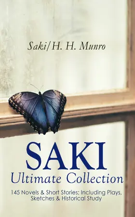Munro |  SAKI - Ultimate Collection: 145 Novels & Short Stories; Including Plays, Sketches & Historical Study | eBook | Sack Fachmedien