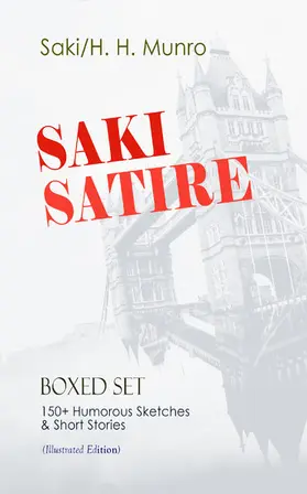 Munro |  SAKI SATIRE Boxed Set: 150+ Humorous Sketches & Short Stories (Illustrated Edition) | eBook | Sack Fachmedien