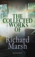 Marsh |  The Collected Works of Richard Marsh (Illustrated Edition) | eBook | Sack Fachmedien
