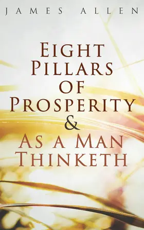 Allen |  Eight Pillars of Prosperity & As a Man Thinketh (Annotated) | eBook | Sack Fachmedien