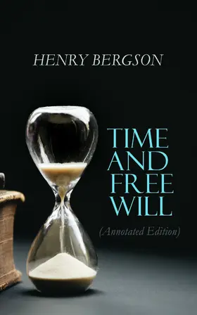 Bergson |  Time and Free Will (Annotated Edition) | eBook | Sack Fachmedien