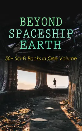 Wells / Weinbaum / Verne |  BEYOND SPACESHIP EARTH: 50+ Sci-Fi Books in One Volume | eBook | Sack Fachmedien
