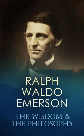 Emerson |  RALPH WALDO EMERSON: The Wisdom & The Philosophy (Annotated) | eBook | Sack Fachmedien