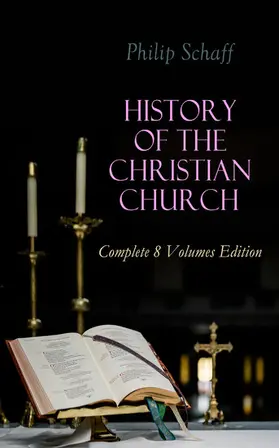 Schaff |  History of the Christian Church: Complete 8 Volumes Edition (Annotated) | eBook | Sack Fachmedien