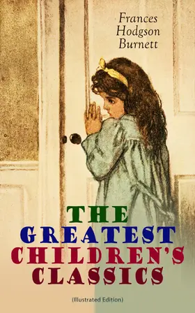 Burnett |  The Greatest Children's Classics (Illustrated Edition) (Annotated) | eBook | Sack Fachmedien