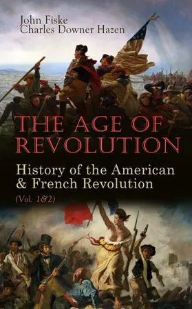 Fiske / Hazen |  The Age of Revolution: History of the American & French Revolution (Vol. 1&2) (Annotated) | eBook | Sack Fachmedien