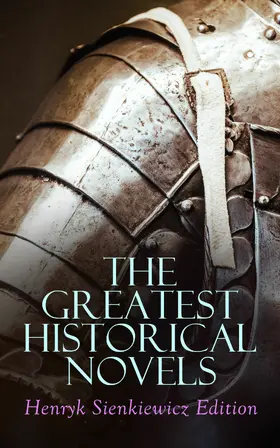 Sienkiewicz |  The Greatest Historical Novels: Henryk Sienkiewicz Edition | eBook | Sack Fachmedien