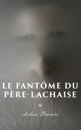 Bernède |  Le Fantôme du Père-Lachaise | eBook | Sack Fachmedien