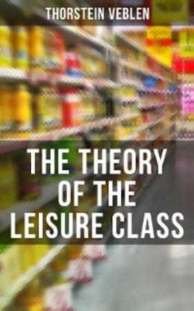 Veblen |  The Theory of the Leisure Class | eBook | Sack Fachmedien