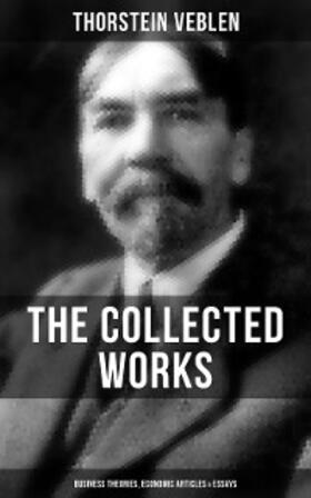 Veblen |  The Collected Works of Thorstein Veblen: Business Theories, Economic Articles & Essays | eBook | Sack Fachmedien