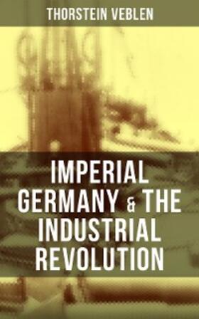 Veblen |  Imperial Germany & the Industrial Revolution | eBook | Sack Fachmedien