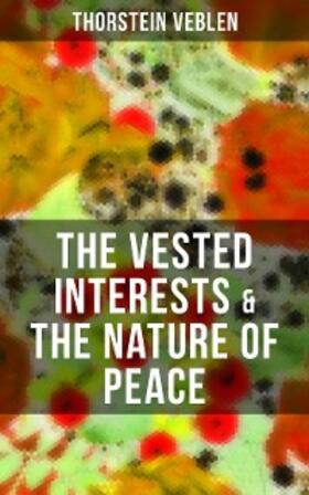 Veblen |  THE VESTED INTERESTS & THE NATURE OF PEACE | eBook | Sack Fachmedien